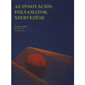   Az innovációs folyamatok szervezése - Pakucs János dr. (szerk.); Papanek Gábor dr. (szerk.)