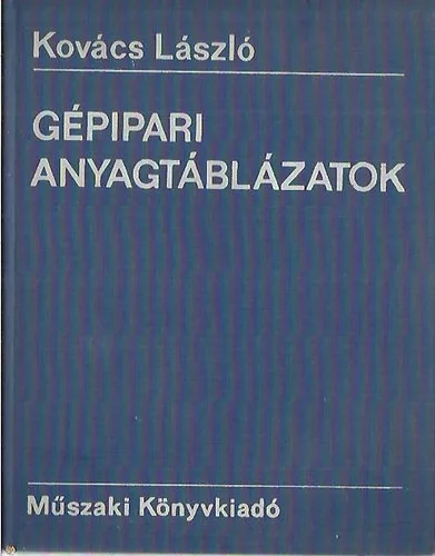 Gépipari anyagtáblázatok - Kovács László