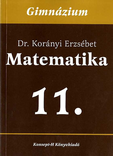 Matematika a gimnáziumok 11. osztálya számára - Dr. Korányi Erzsébet