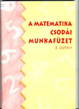 A matematika csodái munkafüzet - 3. osztály - Forgács Tiborné; Győrffy Magdolna