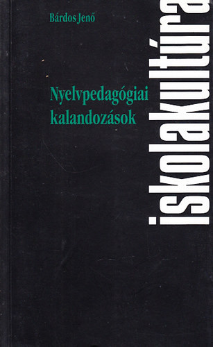 Nyelvpedagógiai kalandozások (Iskolakultúra-könyvek 24.) - Bárdos Jenő