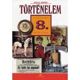 Történelem 8. - Tankönyv - Balla Árpád