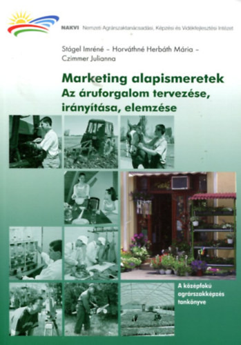 Marketing alapismeretek - Az áruforgalom tervezése, irányítása, elemzése - Czimmer Julianna, Stágel Imréné, Horváthné Herbáth Mária