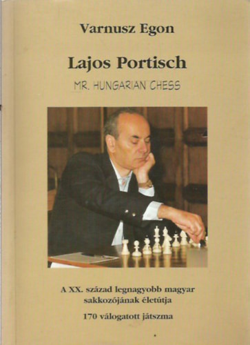 Lajos Portisch - Mr. Hungarian Chess - Varnusz Egon