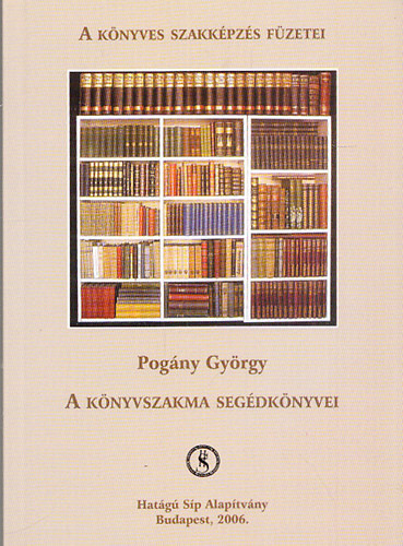 A könyvszakma segédkönyvei (A könyves képzés füzetei) - Pogány György