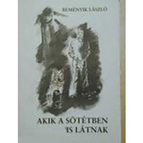 Akik a sötétben is látnak - Reményik László