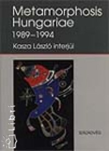 Metamorphosis Hungariae 1989-1994 - Kasza László interjúi - Kasza László