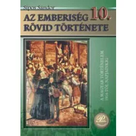   Az emberiség rövid története 10. Tankönyv - Sipos Sándor