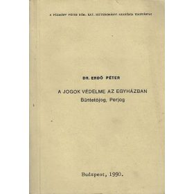   A jogok védelme az egyházban (Büntetőjog, perjog) - Dr. Erdő Péter