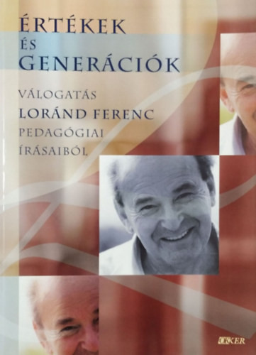 Értékek és generációk (válogatás Loránd Ferenc pedagógiai írásaiból) - Okker Kiadó