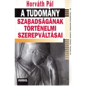   A tudomány szabadságának történelmi szerepváltásai - Dr. Horváth Pál