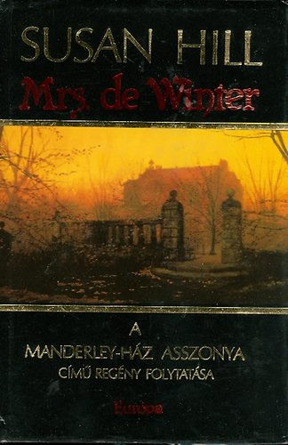 Mrs. de Winter - A Manderley-ház asszonya című regény folytatása - Susan Hill, Szerk.: Papp Éva, Ford.: Kiss Zsuzsa