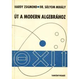 Út a modern algebrához - Hardy Zs.-Dr. Sólyom M.