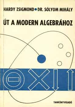 Út a modern algebrához - Hardy Zs.-Dr. Sólyom M.