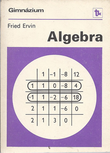 Algebra a speciális matematikai osztályok számára - Fried Ervin