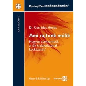   Ami rajtunk múlik-Hogyan csökkentsük a rák kialakulásának kockázatát? - Dr. Cornides Ágnes