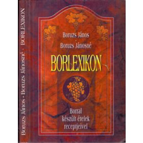   Borlexikon - Borral készült ételek receptjeivel - Boruzs János; Boruzsné Jacsmenik Erika