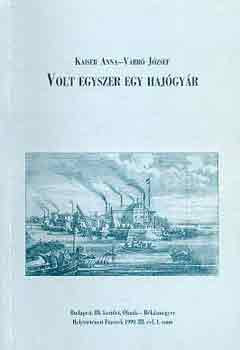 Volt egyszer egy hajógyár - Kaiser Anna-Varró József