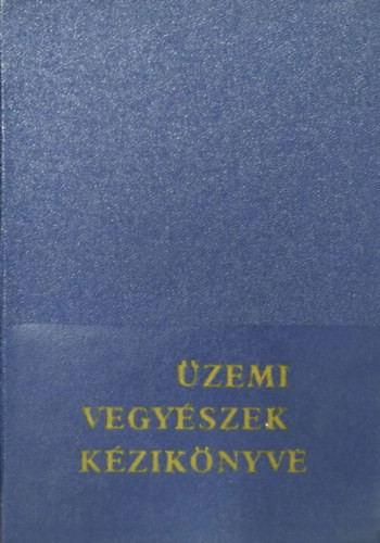 Üzemi vegyészek kézikönyve - Szekeres Gábor