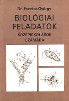 Biológiai feladatok középiskolások számára - Dr. Fazekas György