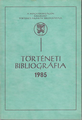 Történeti bibliográfia 1985 - Rozsnyói Ágnes; Sz. Gyivicsán Mária