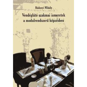   Vendéglátó szakmai ismeretek a modulrendszerű képzésben - Bádonyi Mihály