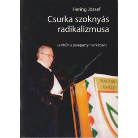   Csurka szoknyás radikalizmusa (a MIÉP a pereputty markában) - Hering József