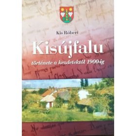 Kisújfalu története a kezdetektől 1900-ig - Kis Róbert