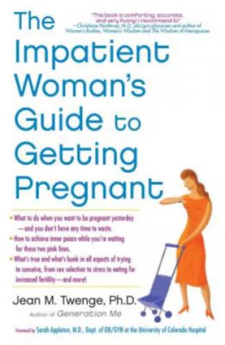 The Impatient Woman's Guide to Getting Pregnant - Jean M Twenge PH D