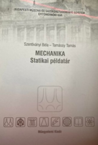 Mechanika (Statikai példatár)- kézirat - Tamássy Tamás; Szentiványi Béla