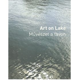   Art on Lake - Művészet a tavon - Bodó Katalin (szerk.); Fitz Péter (szerk.)