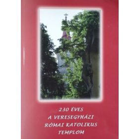   230 éves a veresegyházi Szent Erzsébet római katolikus templom, 1778-2008 - A Veresegyházi Katolikus Egyházközség ünnepi kiadványa - Lugosi Margit (szerk.)