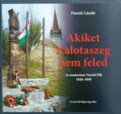 Akiket kalotaszeg nem feled - In memoriam Vasvári Pál - 1826 -1849 - Péntek László