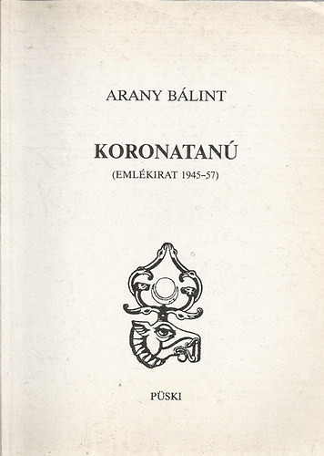 Koronatanú (Emlékirat 1945-57) - Arany Bálint