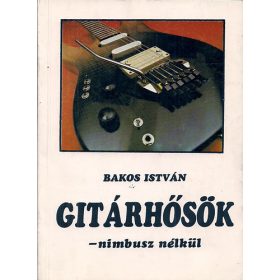 Gitárhősök - Nimbusz nélkül - Bakos István