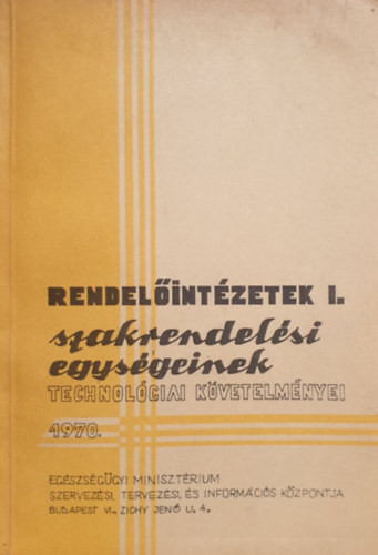 Rendelőintézetek szakrendelési egységeinek technológiai követelményei I. 1970. - F. Rados Márta - Káldi István (szerk.)