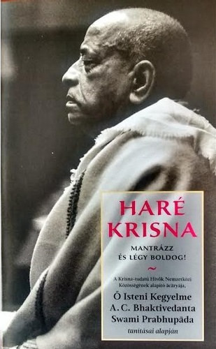 Haré Krisna - Mantrázz és légy boldog! - A.C. Bhaktivendanta Swami Prabhupáda