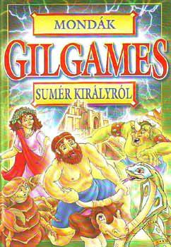 Mondák Gilgames sumér királyról - Bácsi Gy. Antal