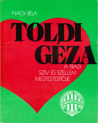 Toldi Géza - A Fradi szív és szellem megtestesítője - Nagy Béla