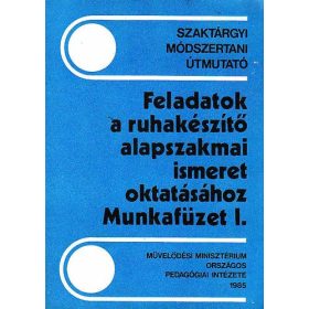   Feladatok a ruhakészítő alapszakmai ismeret oktatásához-Munkafüzet I. -