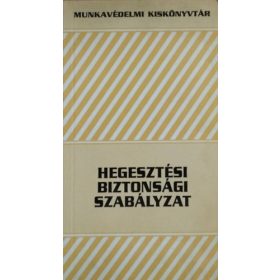   Hegesztési biztonsági szabályzat - Békési László (szerk.)