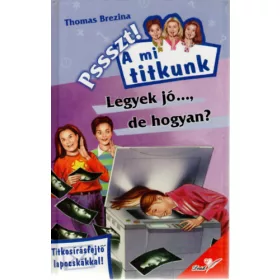  Pssszt! A mi titkunk - Legyek jó..., de hogyan? - Thomas Brezina