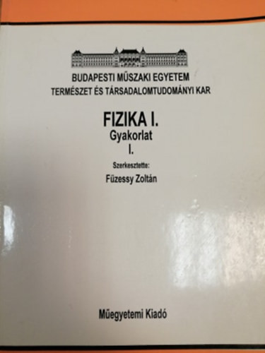Fizika I. - Gyakorlat I. - Füzessy Zoltán (szerk.)