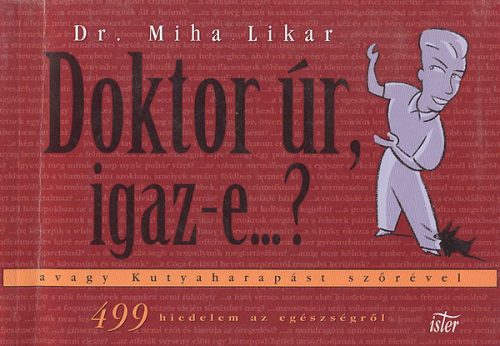 Doktor úr, igaz-e...? - avagy Kutyaharapást szőrével - Dr. Miha Likar