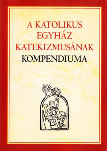 A Katolikus Egyház Katekizmusának Kompendiuma - Szent István Társulat