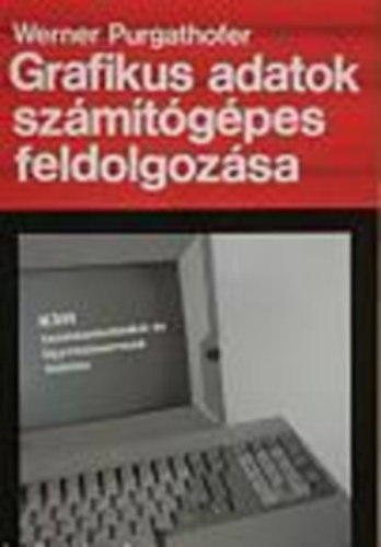 Grafikus adatok számítógépes feldolgozása - Werner Purgathofer