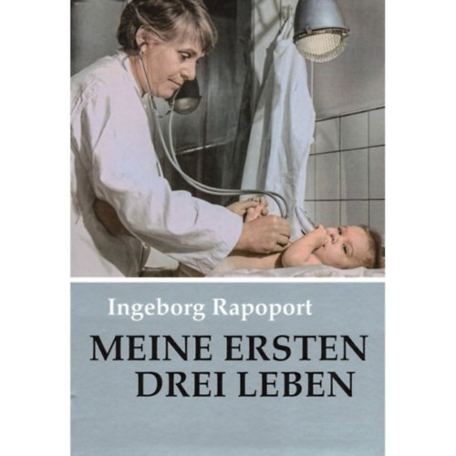 Meine ersten drei Leben - Ingeborg Rapoport