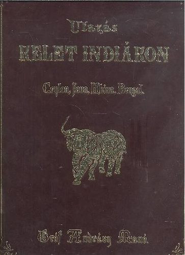 Utazás Kelet-Indiákon - Ceylon, Java, Khina, Brngal - Gróf Andrásy Manó