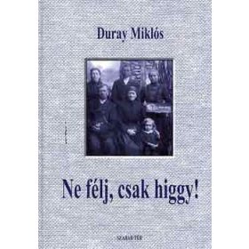 Ne félj, csak higgy! - Duray Miklós