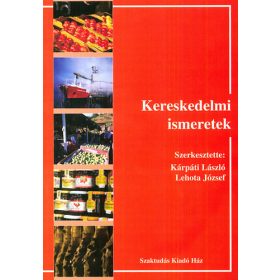   Kereskedelmi ismeretek - Lehota József (szerk.); Kárpáti László (szerk.)